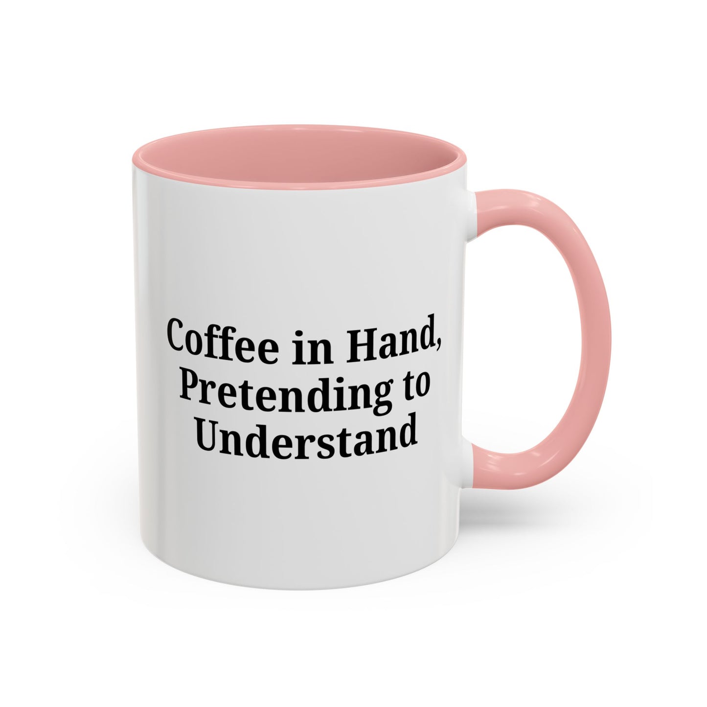 Coffee Humor Mug - "Coffee in Hand, Pretending to Understand"