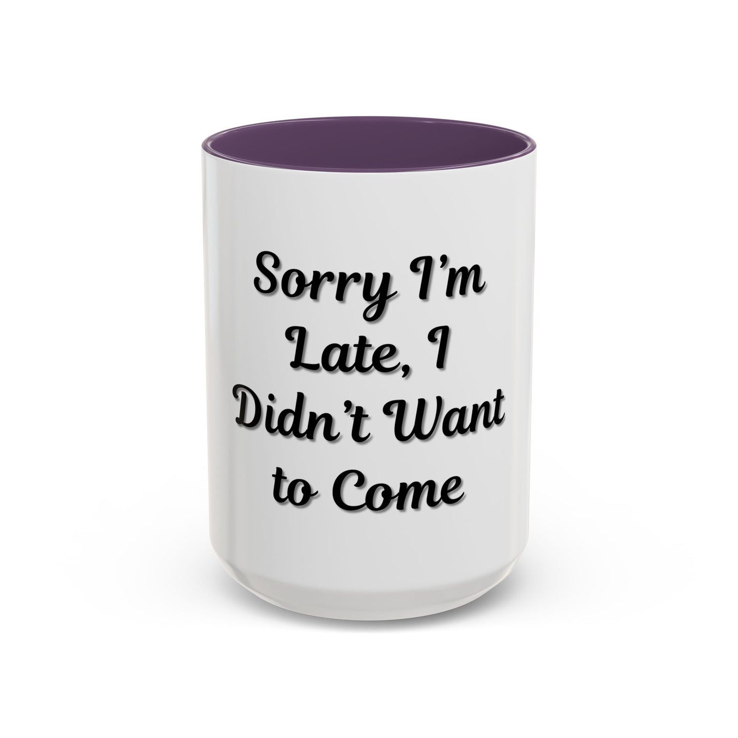 Funny Accent Coffee Mug - "Sorry I’m Late, I Didn’t Want to Come" - Perfect Gift for Coffee Lovers