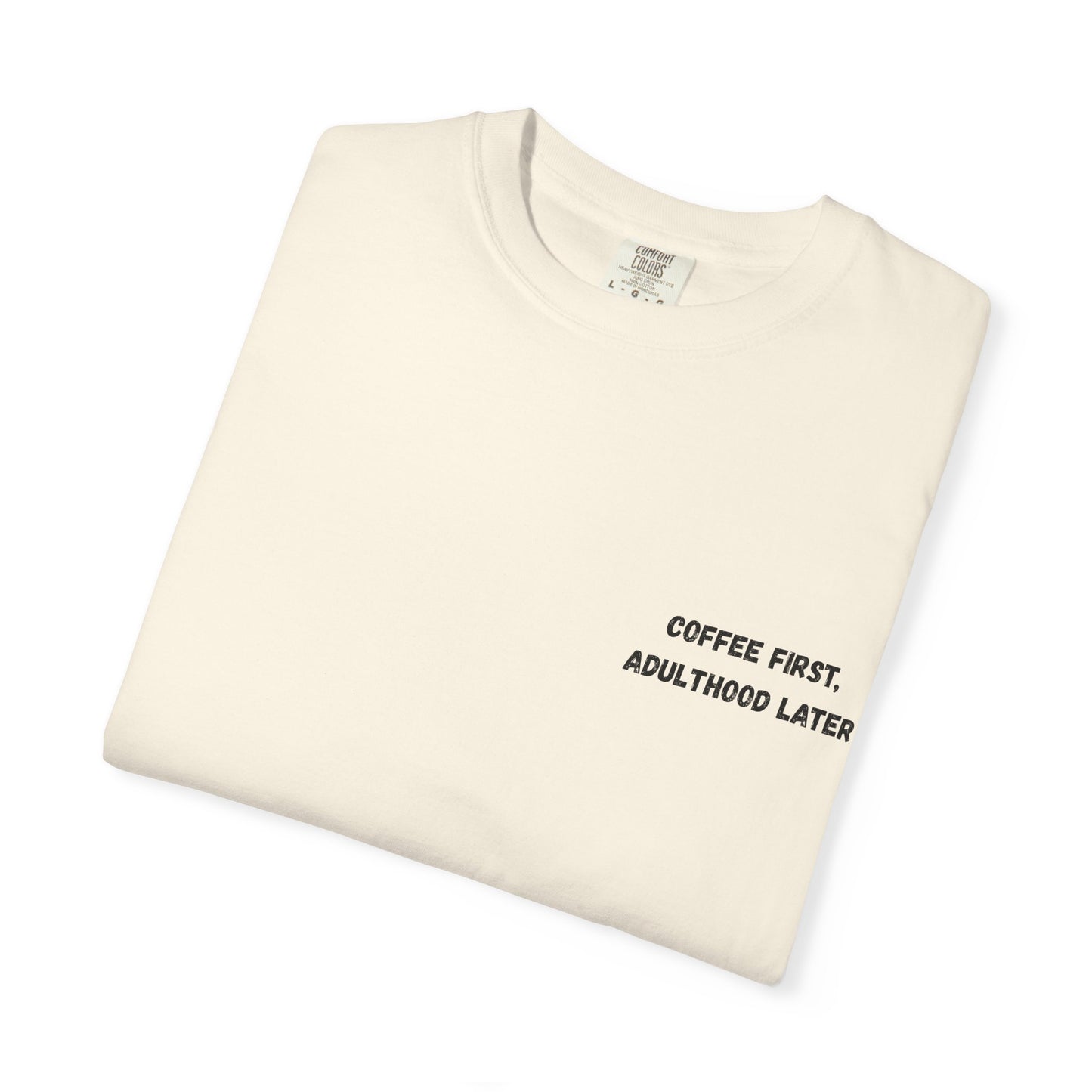 Coffee First Unisex Garment-Dyed T-Shirt - Adulthood Later