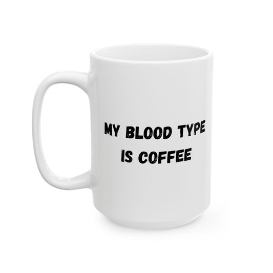 Humorous Ceramic Coffee Mug - My Blood Type is Coffee