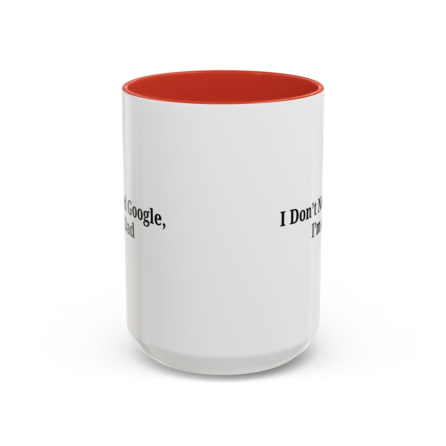 Funny Dad Coffee Mug - I Don't Need Google, I'm a Dad, Gift for Fathers Day, Dads Birthday, Coffee Lovers, Home Office Decor