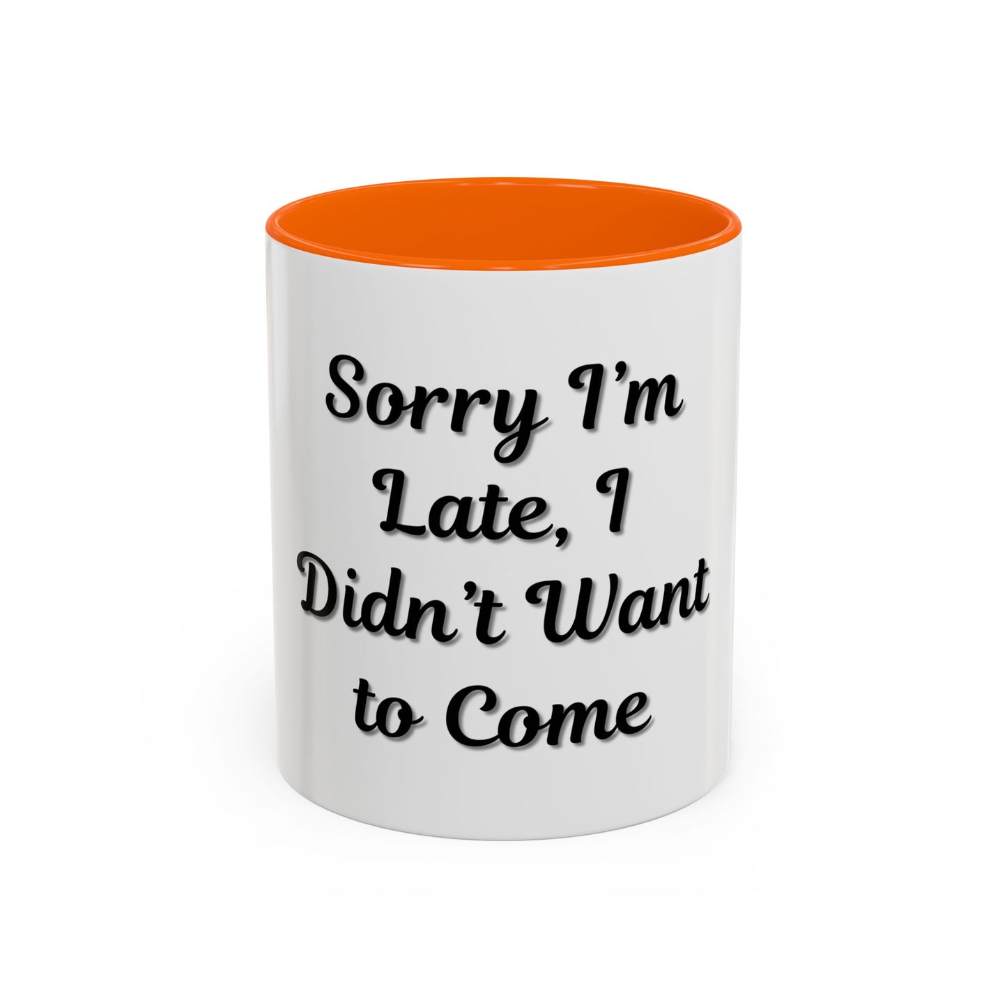 Funny Accent Coffee Mug - "Sorry I’m Late, I Didn’t Want to Come" - Perfect Gift for Coffee Lovers