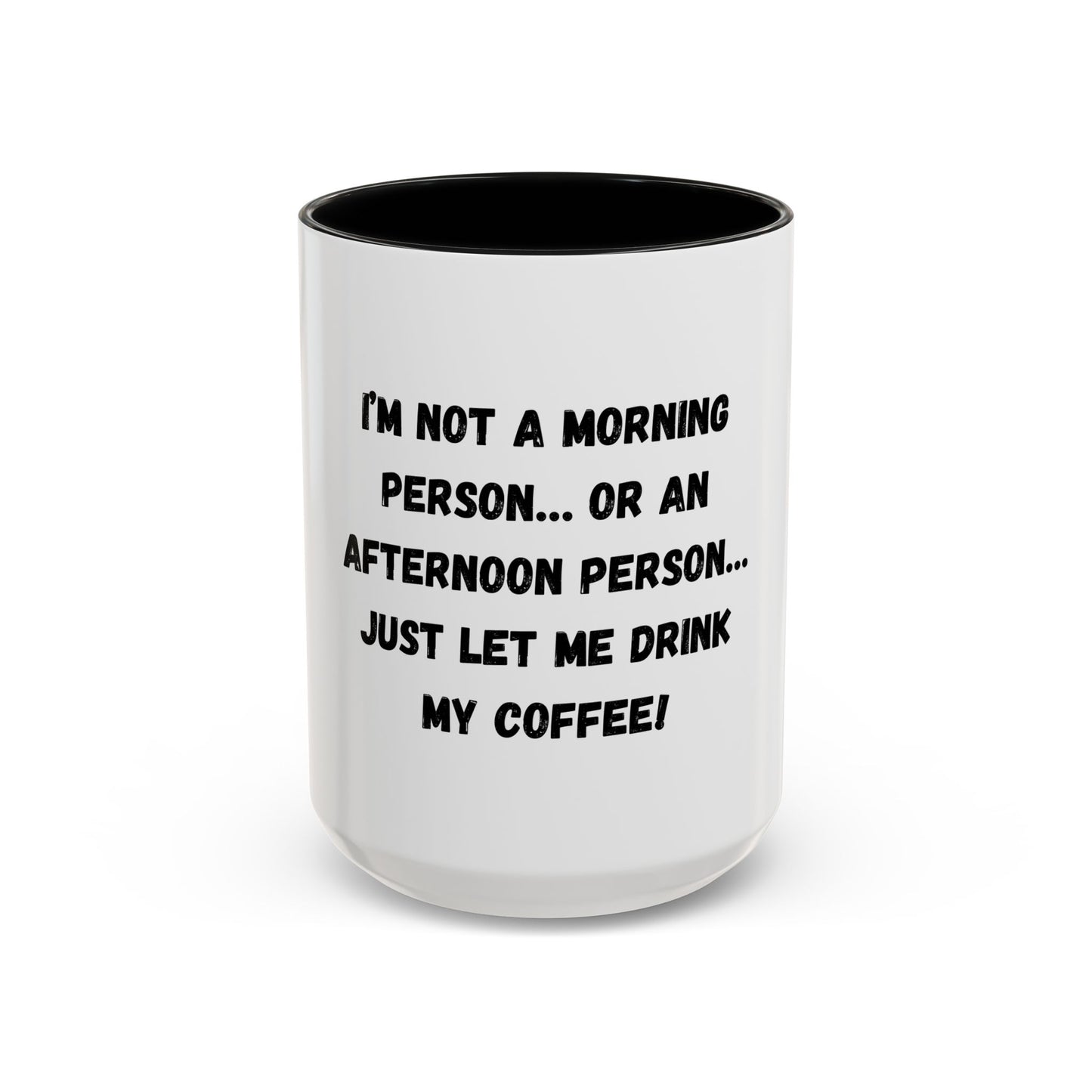 Funny Coffee Mug - "I'm Not a Morning Person" - 11oz & 15oz