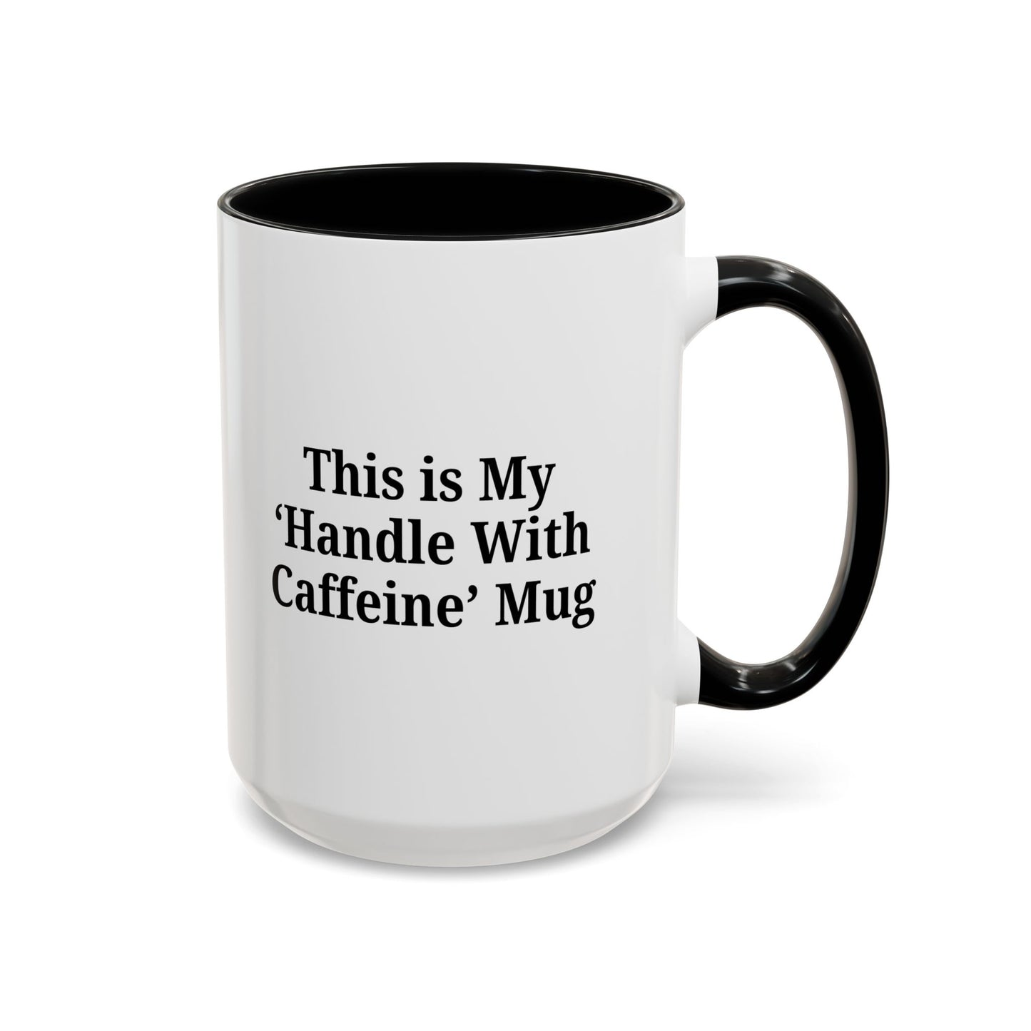 Funny Handle With Caffeine Coffee Mug - 11oz & 15oz
