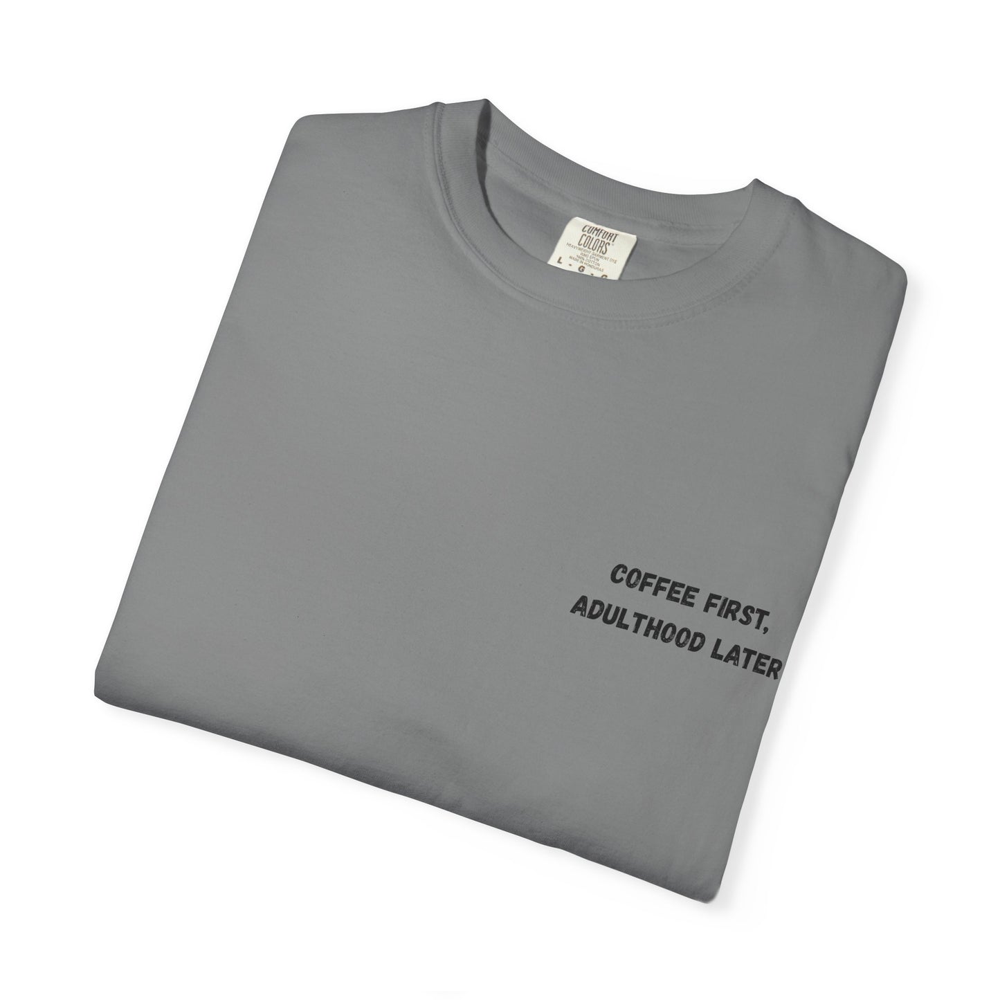Coffee First Unisex Garment-Dyed T-Shirt - Adulthood Later