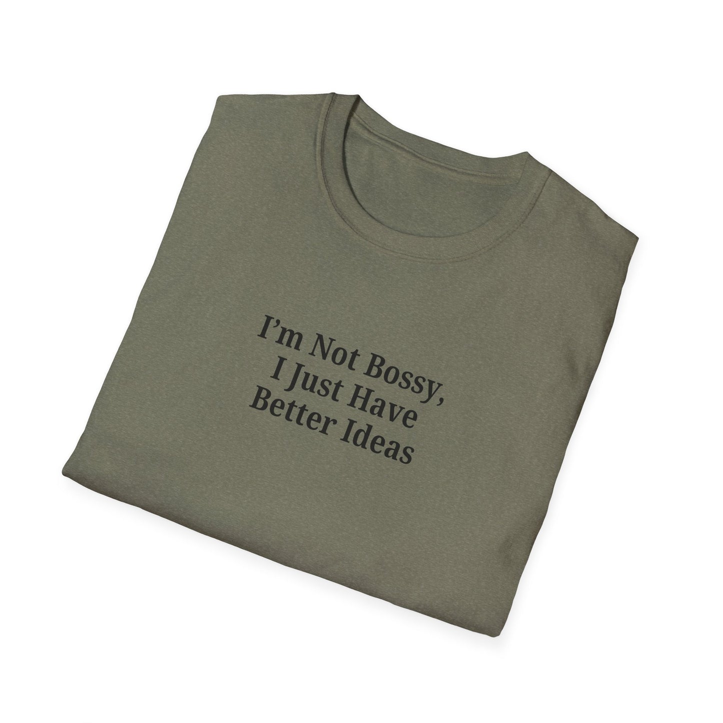 Unisex Softstyle T-Shirt - "I'm Not Bossy, I Just Have Better Ideas" Empowering Tee