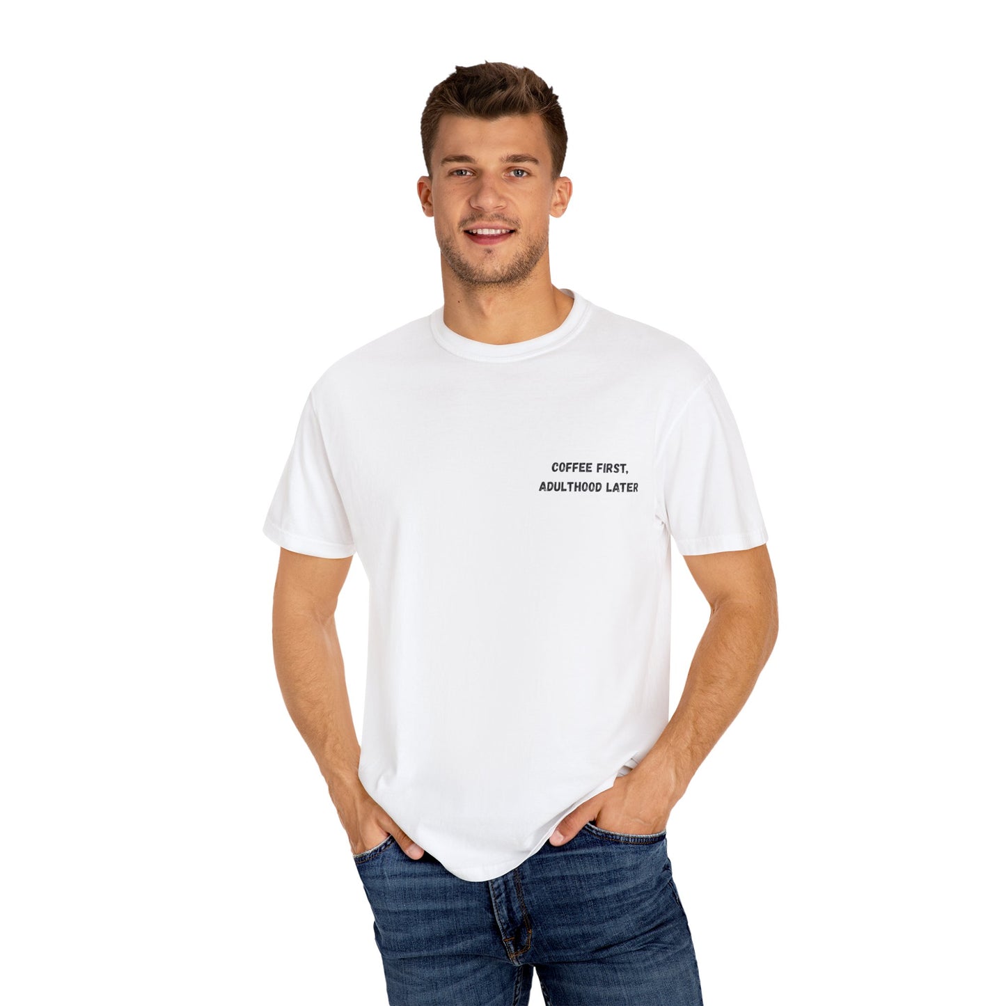 Coffee First Unisex Garment-Dyed T-Shirt - Adulthood Later