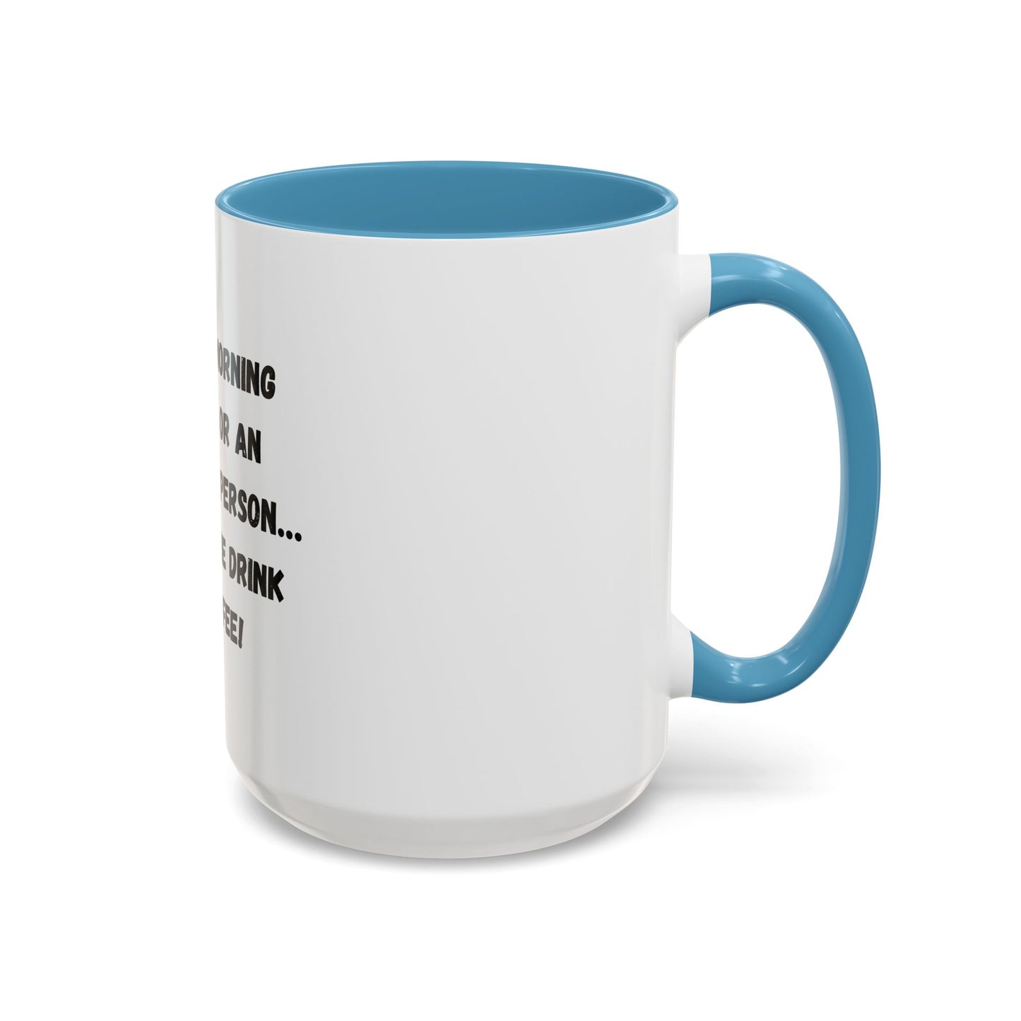 Funny Coffee Mug - "I'm Not a Morning Person" - 11oz & 15oz