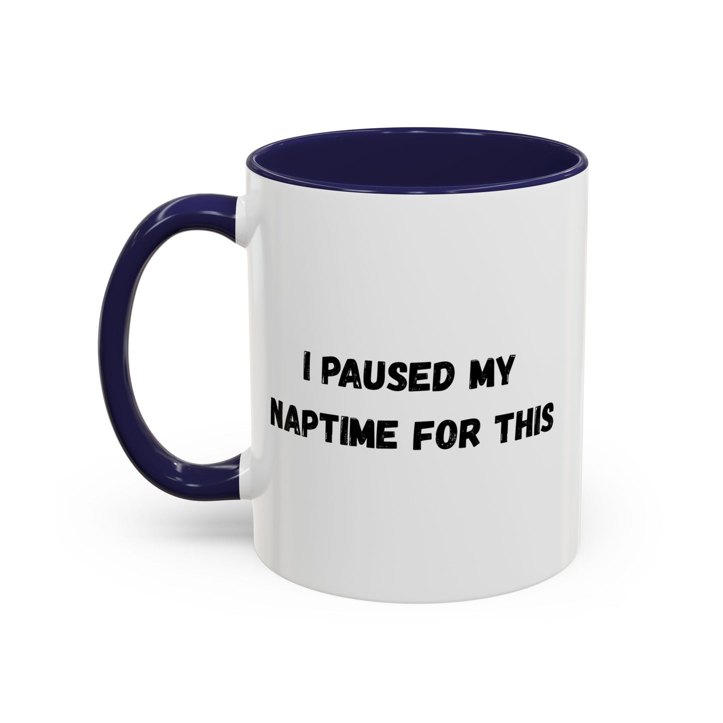 I Paused My Naptime For This Coffee Mug - Fun Black Accent Mug for Parents