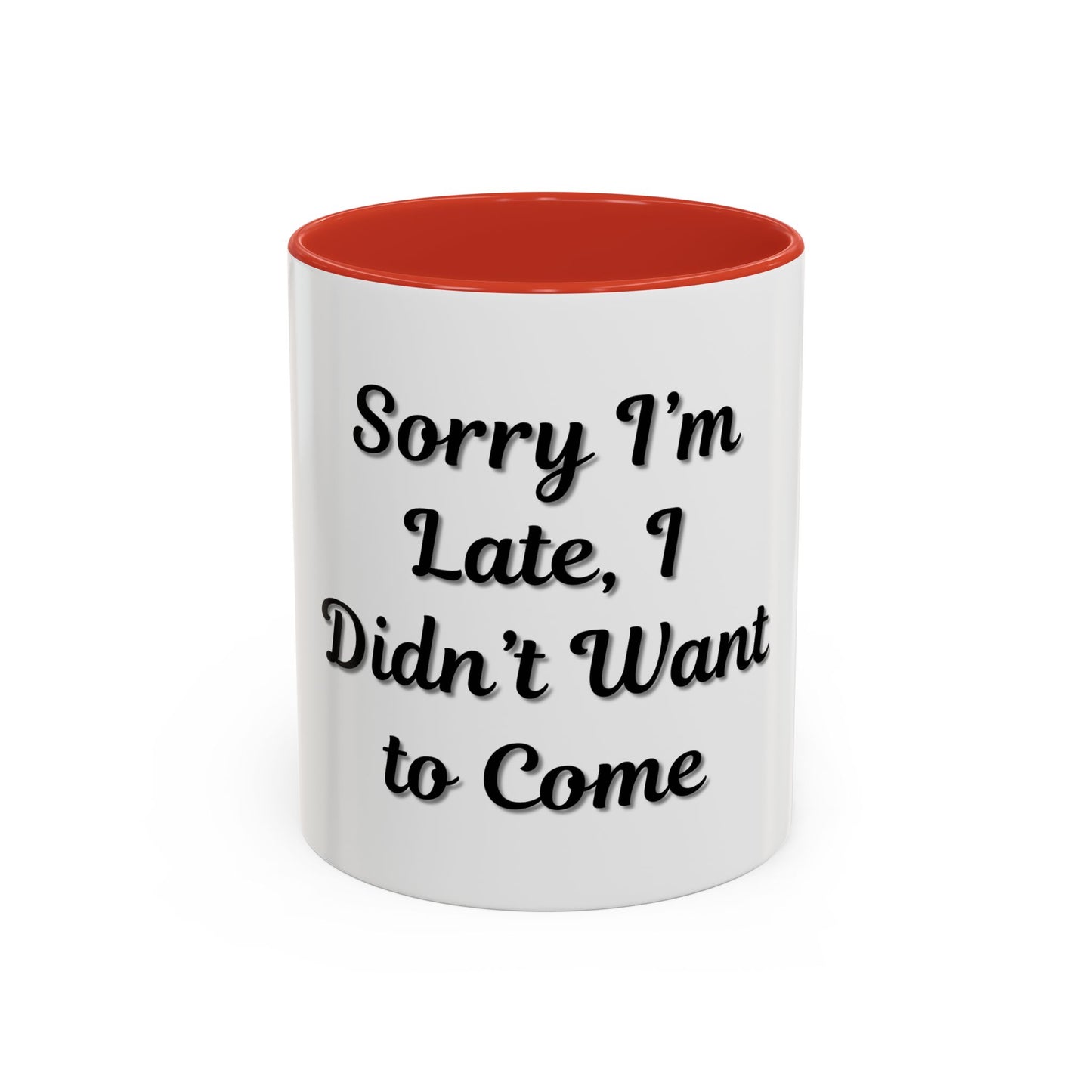 Funny Accent Coffee Mug - "Sorry I’m Late, I Didn’t Want to Come" - Perfect Gift for Coffee Lovers