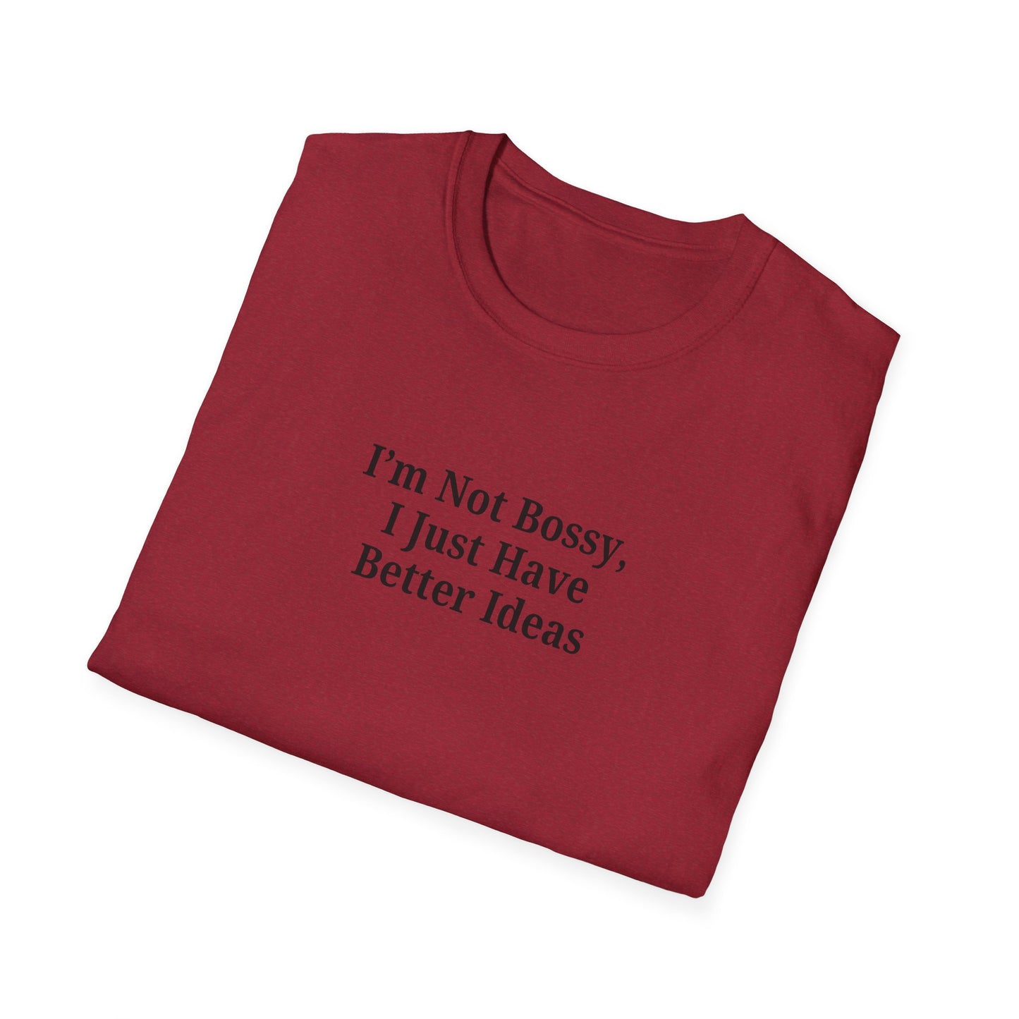 Unisex Softstyle T-Shirt - "I'm Not Bossy, I Just Have Better Ideas" Empowering Tee