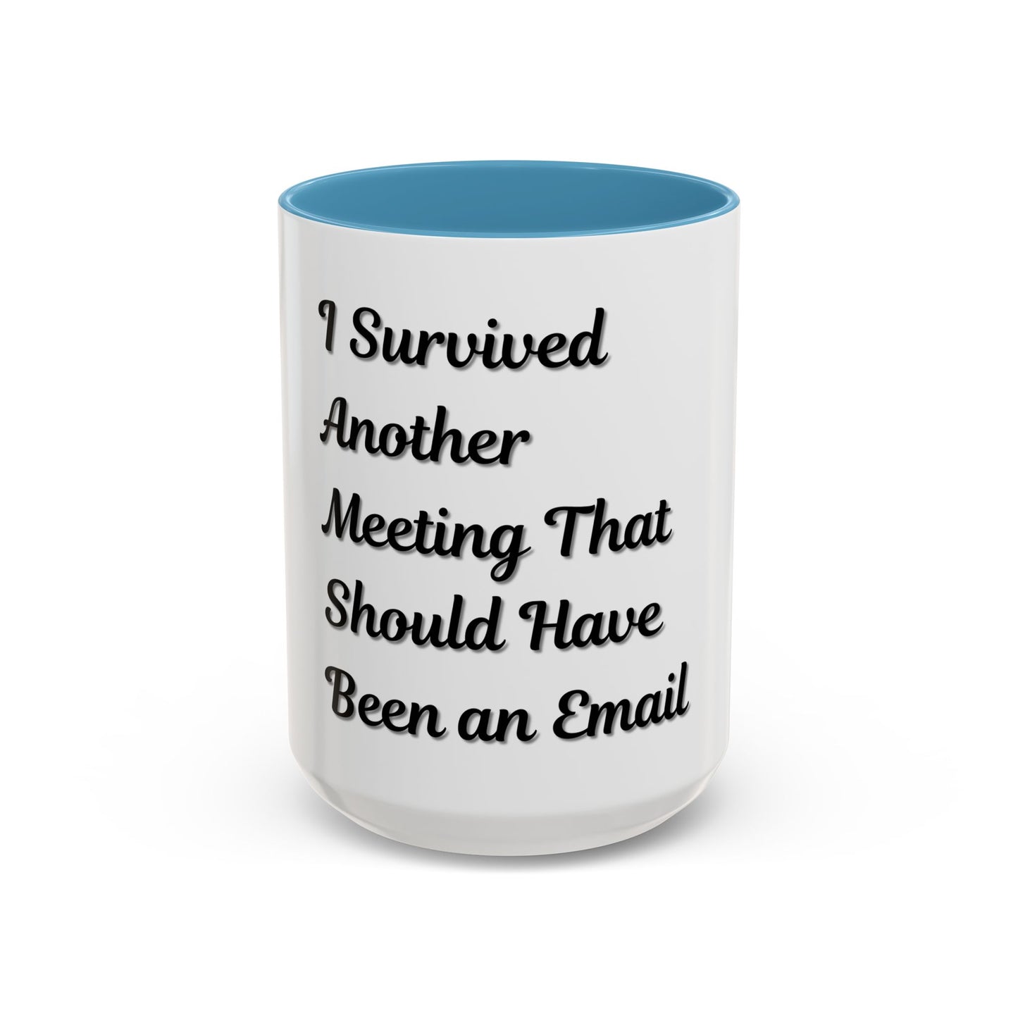 Humorous Coffee Mug - "I Survived Another Meeting That Should Have Been an Email"