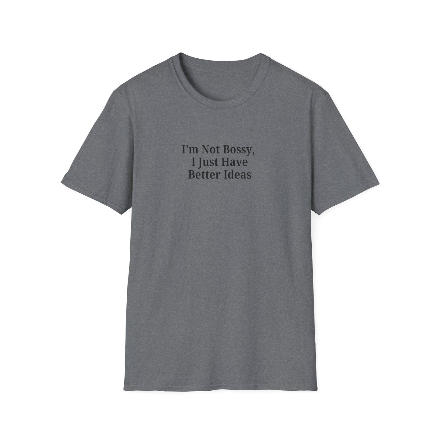 Unisex Softstyle T-Shirt - "I'm Not Bossy, I Just Have Better Ideas" Empowering Tee