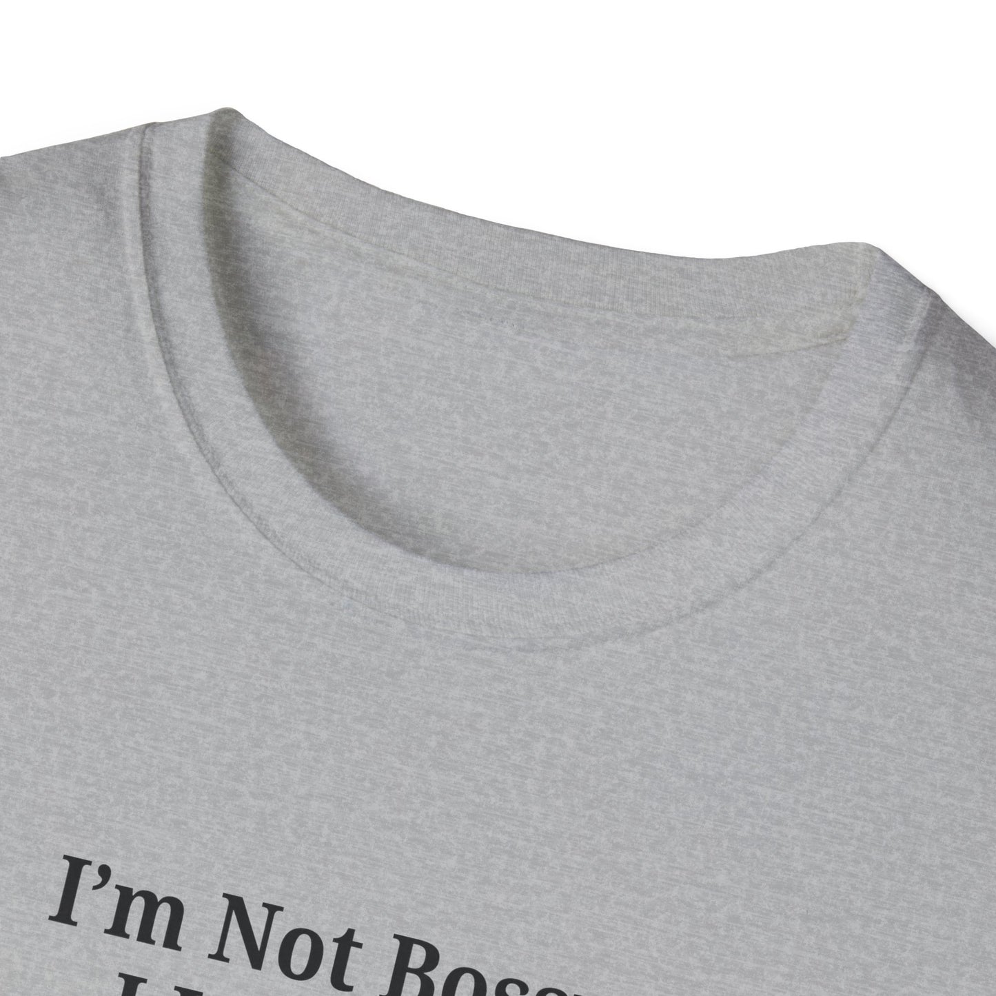 Unisex Softstyle T-Shirt - "I'm Not Bossy, I Just Have Better Ideas" Empowering Tee