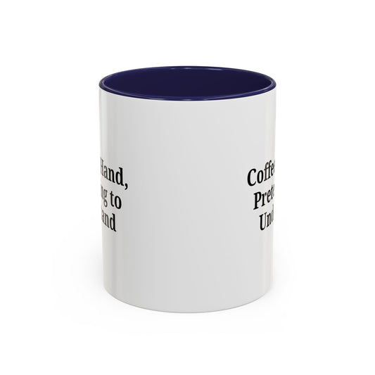 Coffee Humor Mug - "Coffee in Hand, Pretending to Understand"