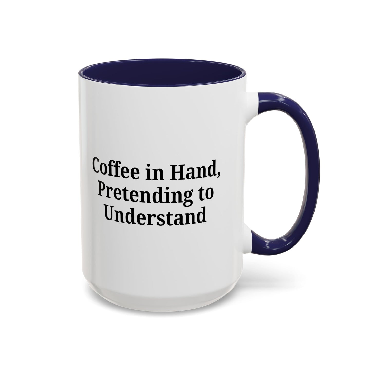 Coffee Humor Mug - "Coffee in Hand, Pretending to Understand"