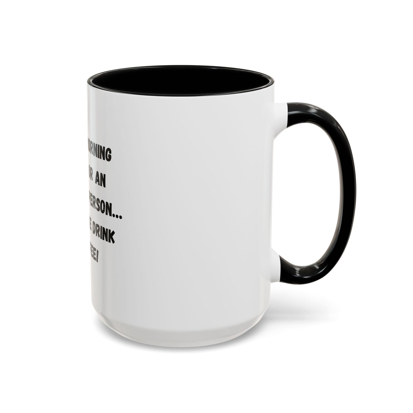 Funny Coffee Mug - "I'm Not a Morning Person" - 11oz & 15oz
