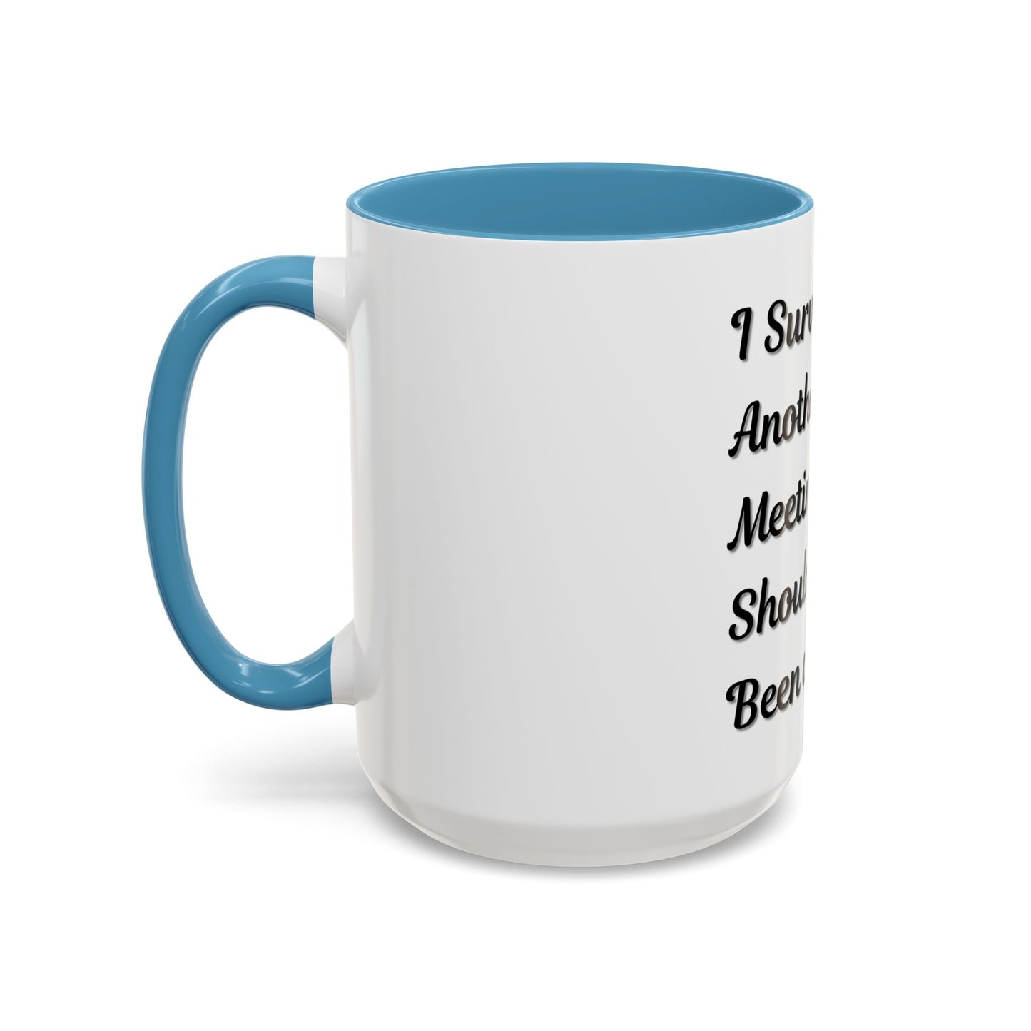 Humorous Coffee Mug - "I Survived Another Meeting That Should Have Been an Email"