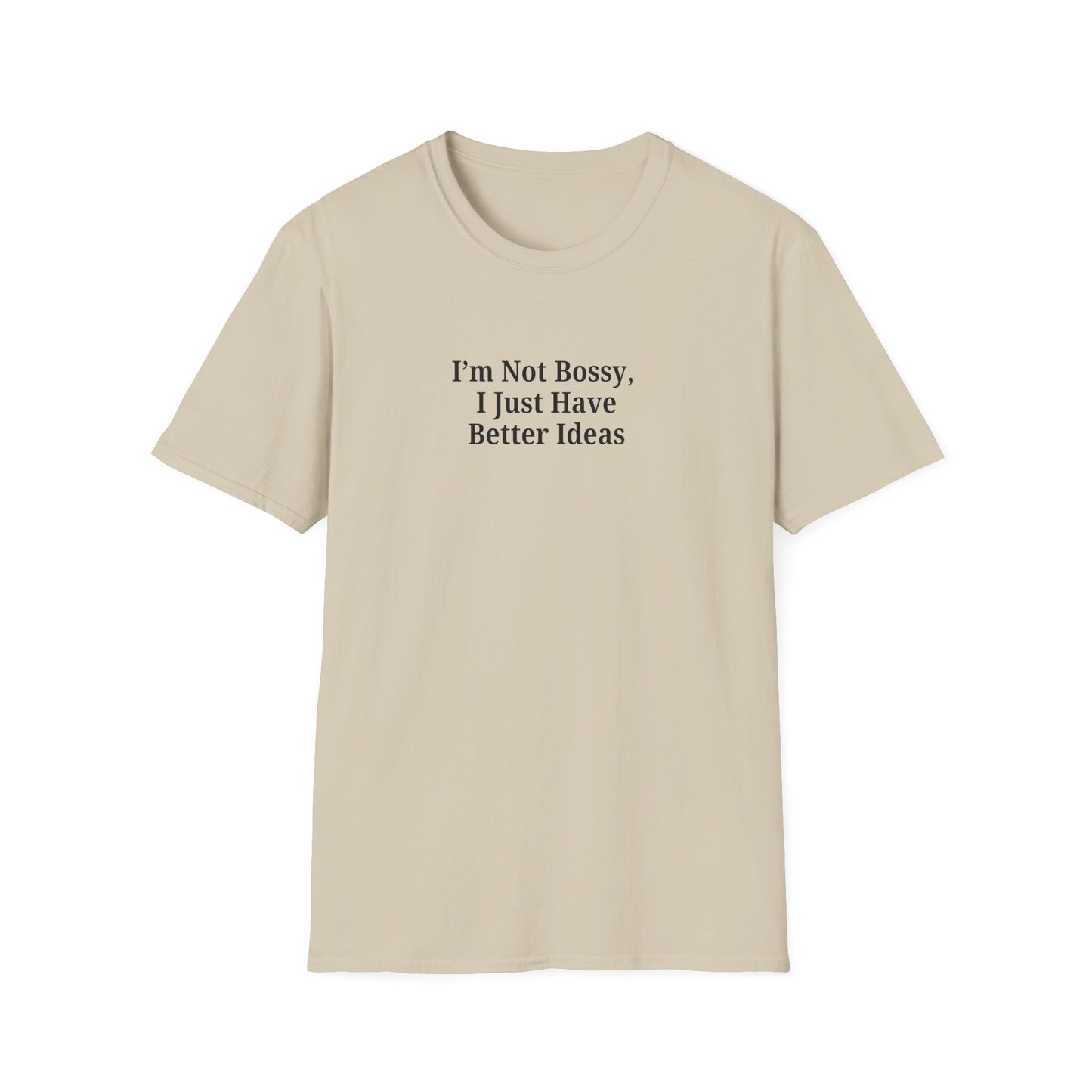 Unisex Softstyle T-Shirt - "I'm Not Bossy, I Just Have Better Ideas" Empowering Tee