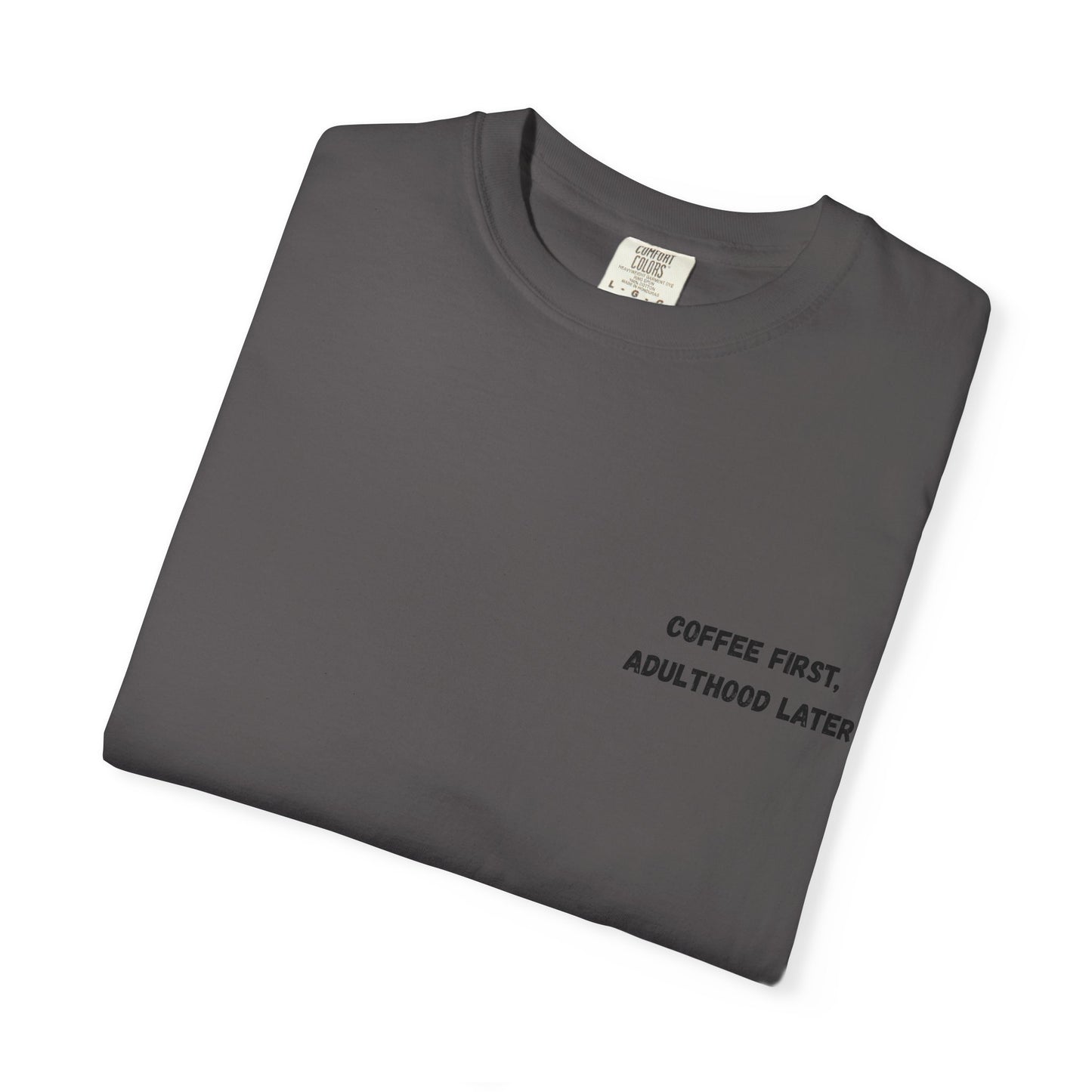Coffee First Unisex Garment-Dyed T-Shirt - Adulthood Later