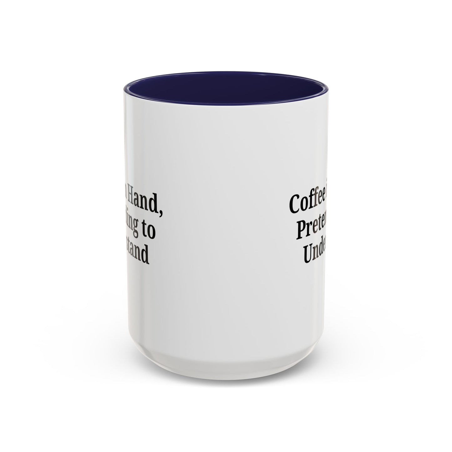 Coffee Humor Mug - "Coffee in Hand, Pretending to Understand"