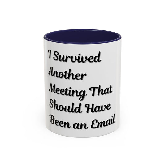 Humorous Coffee Mug - "I Survived Another Meeting That Should Have Been an Email"
