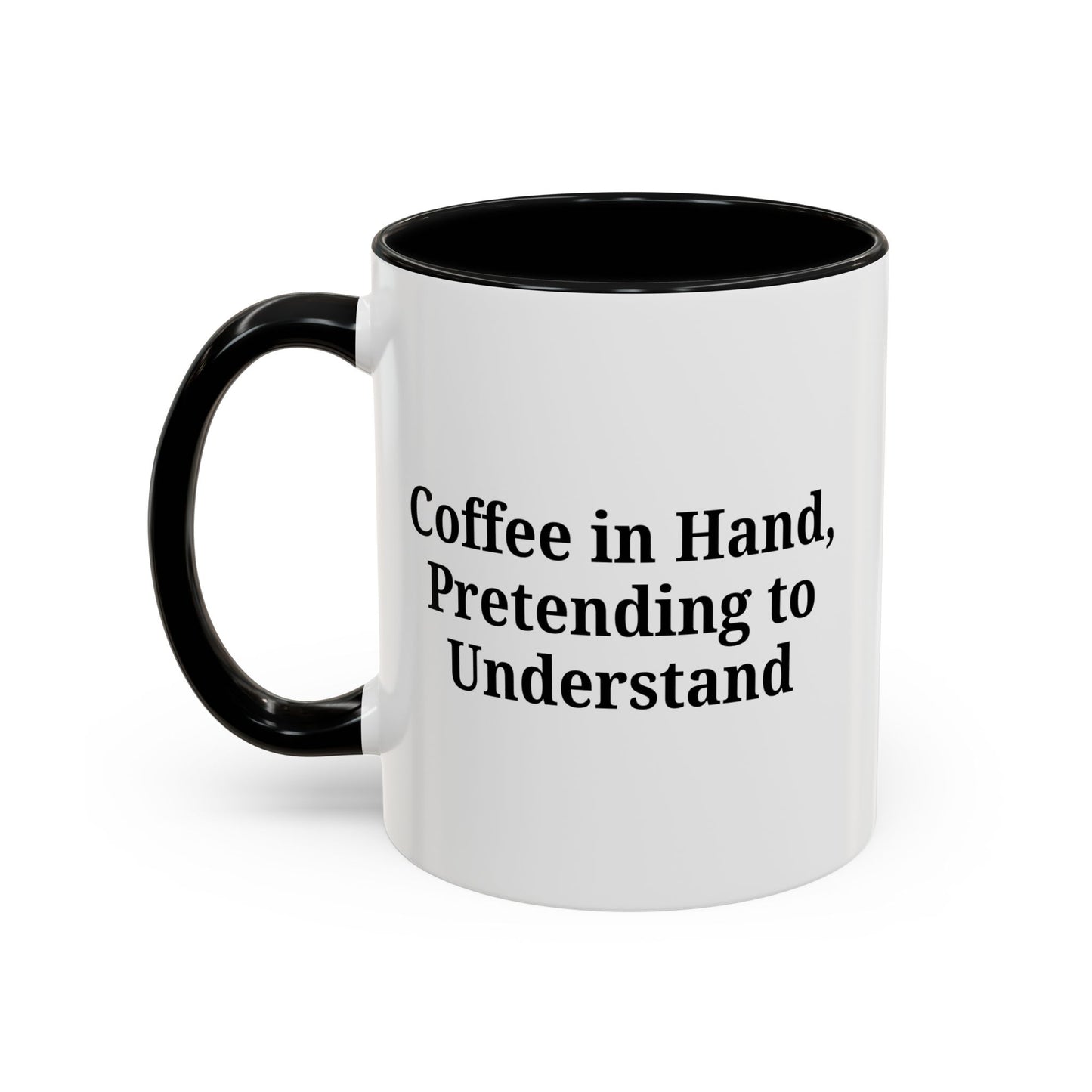 Coffee Humor Mug - "Coffee in Hand, Pretending to Understand"