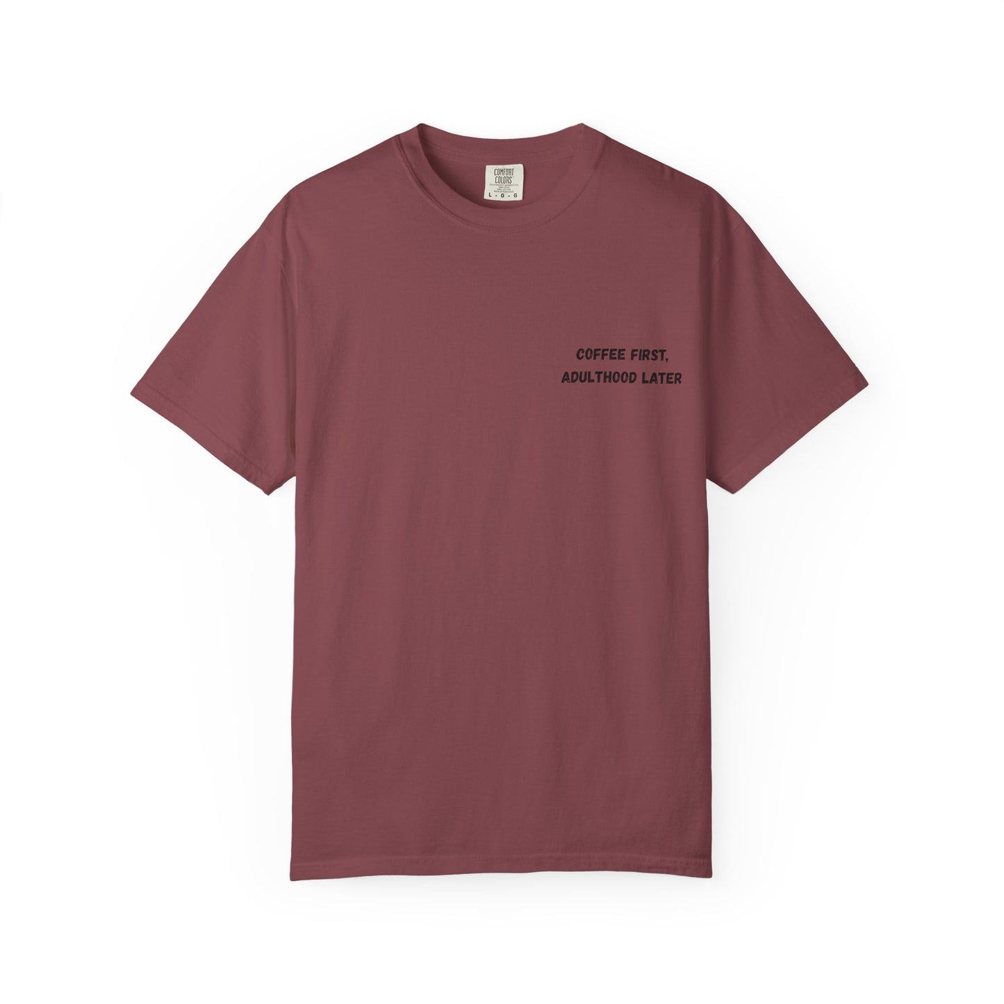 Coffee First Unisex Garment-Dyed T-Shirt - Adulthood Later