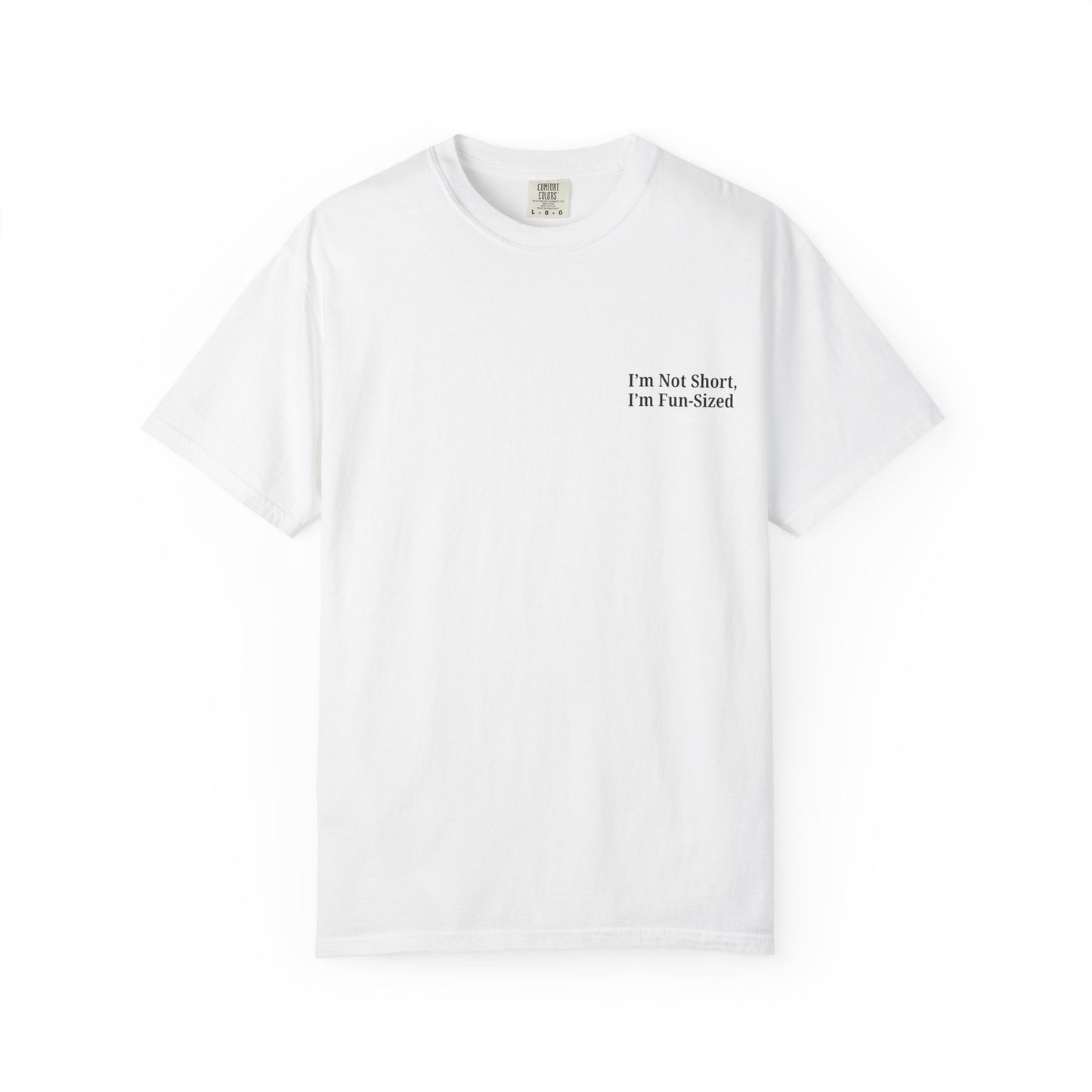 Playful Unisex Garment-Dyed T-shirt: I'm Not Short, I'm Fun Sized, Funny Shirt, Gift for Teens, Casual Wear, Birthday Gift, Humor Tee