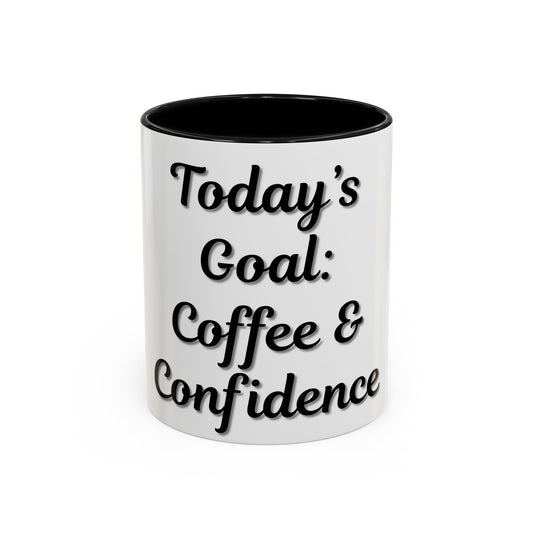 Inspirational Coffee Mug - Today's Goal: Coffee & Confidence
