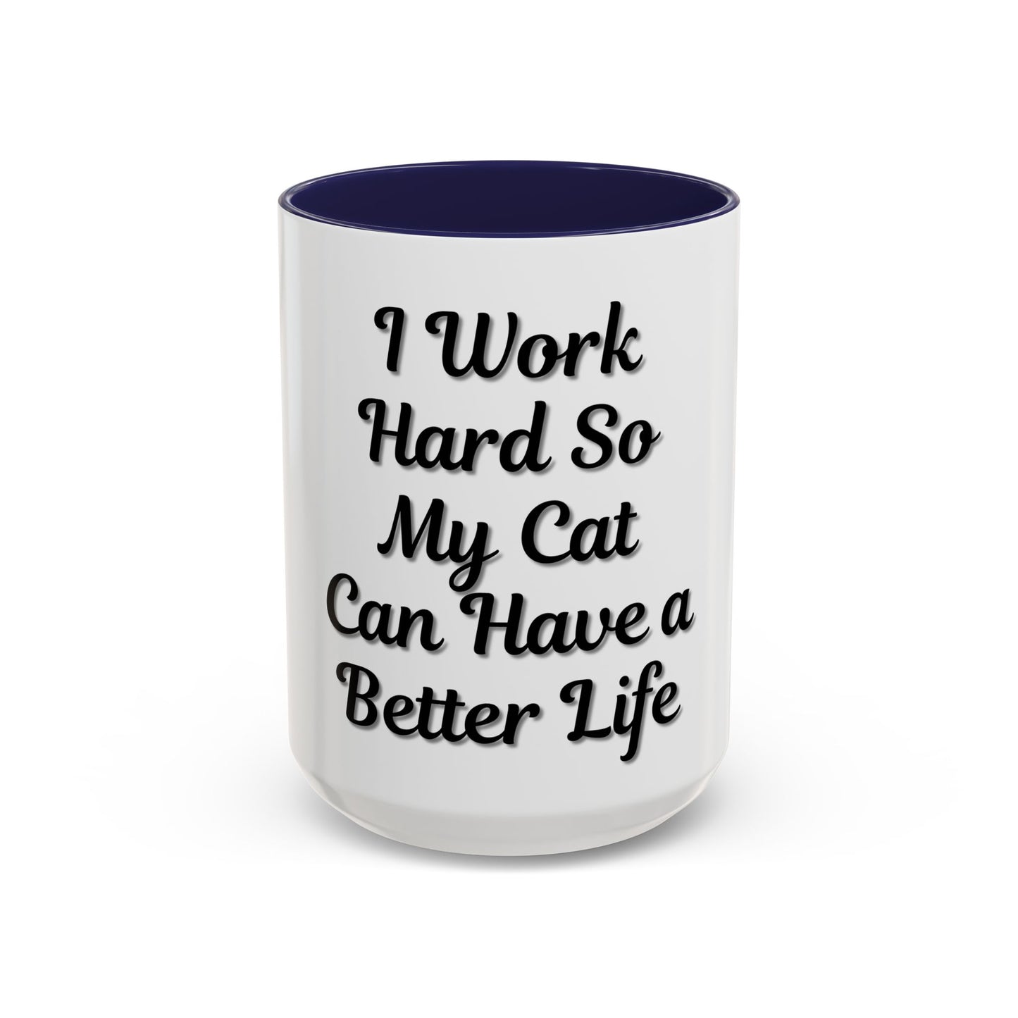 Cat Lover's Accent Coffee Mug - I Work Hard So My Cat Can Have a Better Life