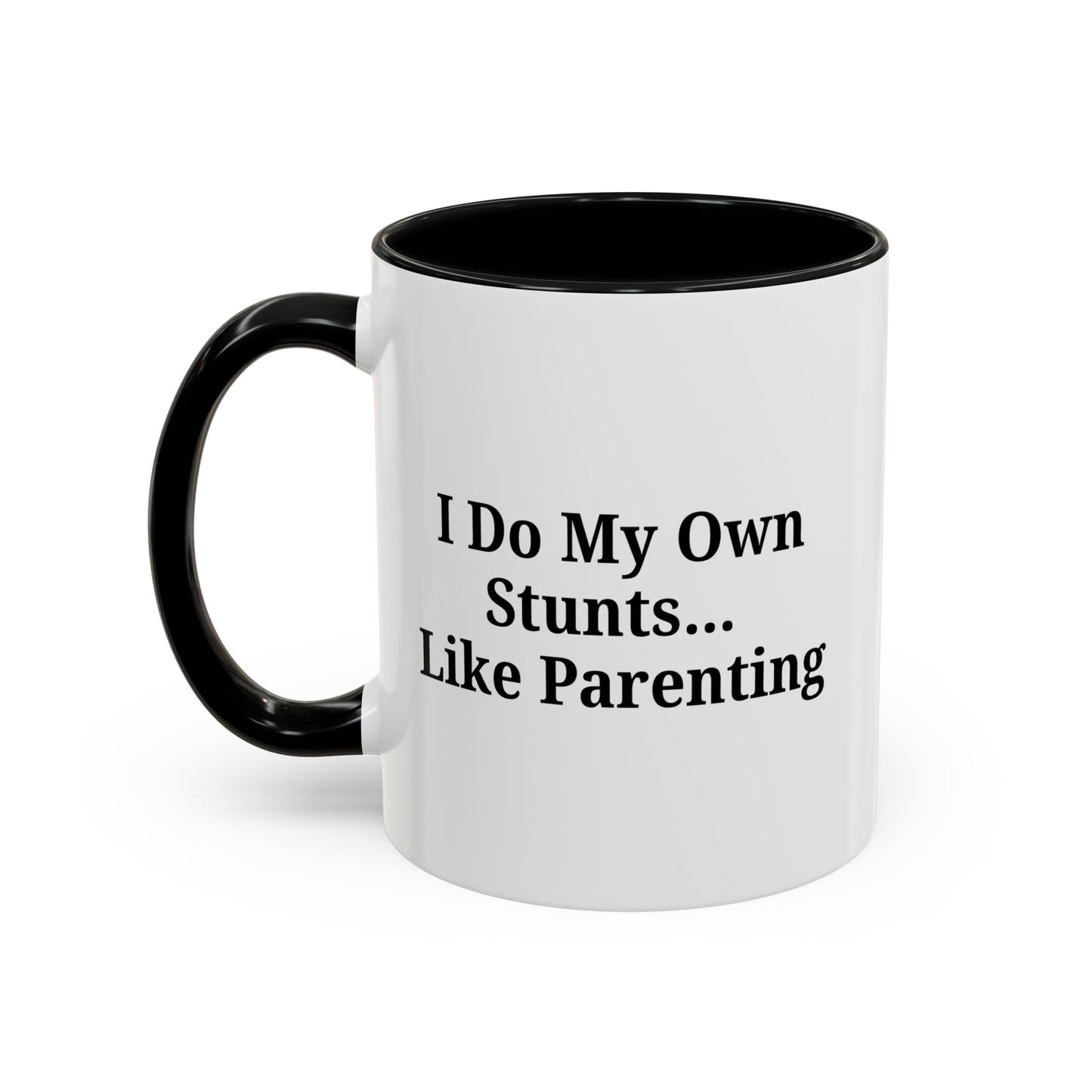 Funny Parenting Coffee Mug – "I Do My Own Stunts" – 11oz & 15oz