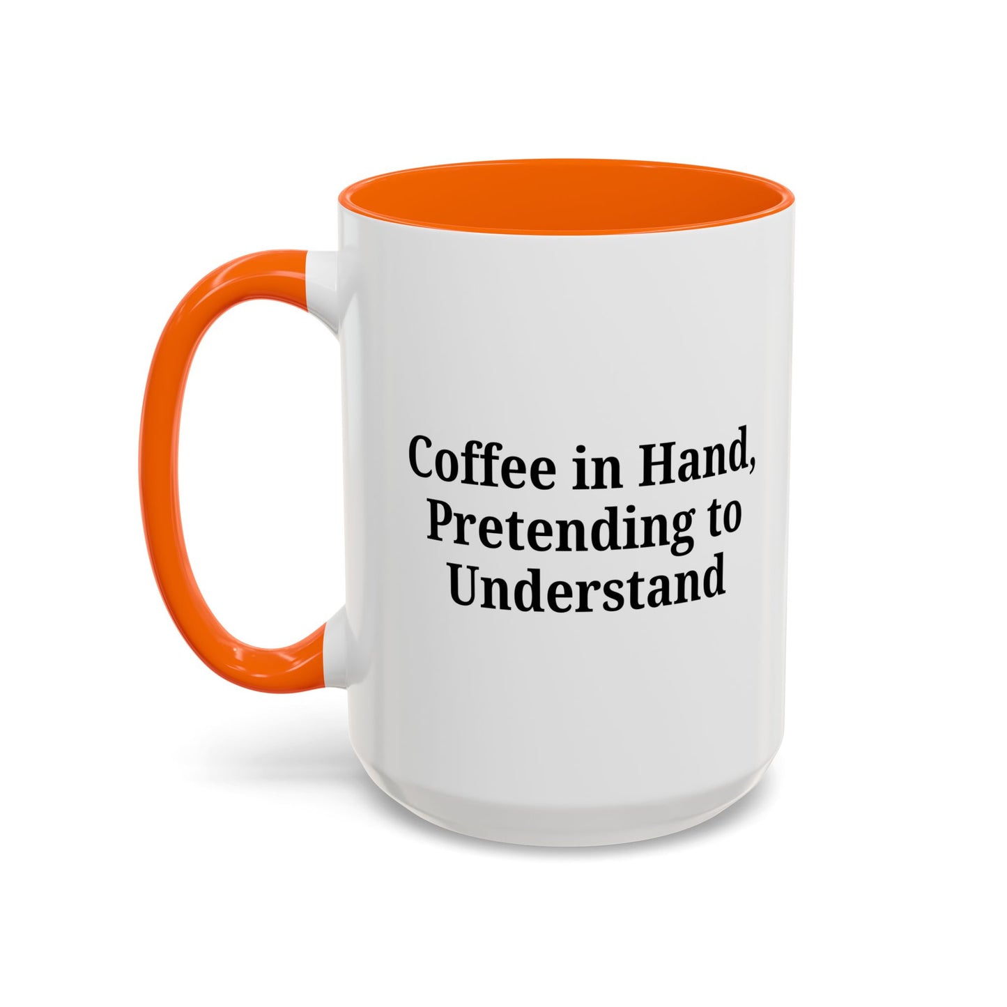 Coffee Humor Mug - "Coffee in Hand, Pretending to Understand"