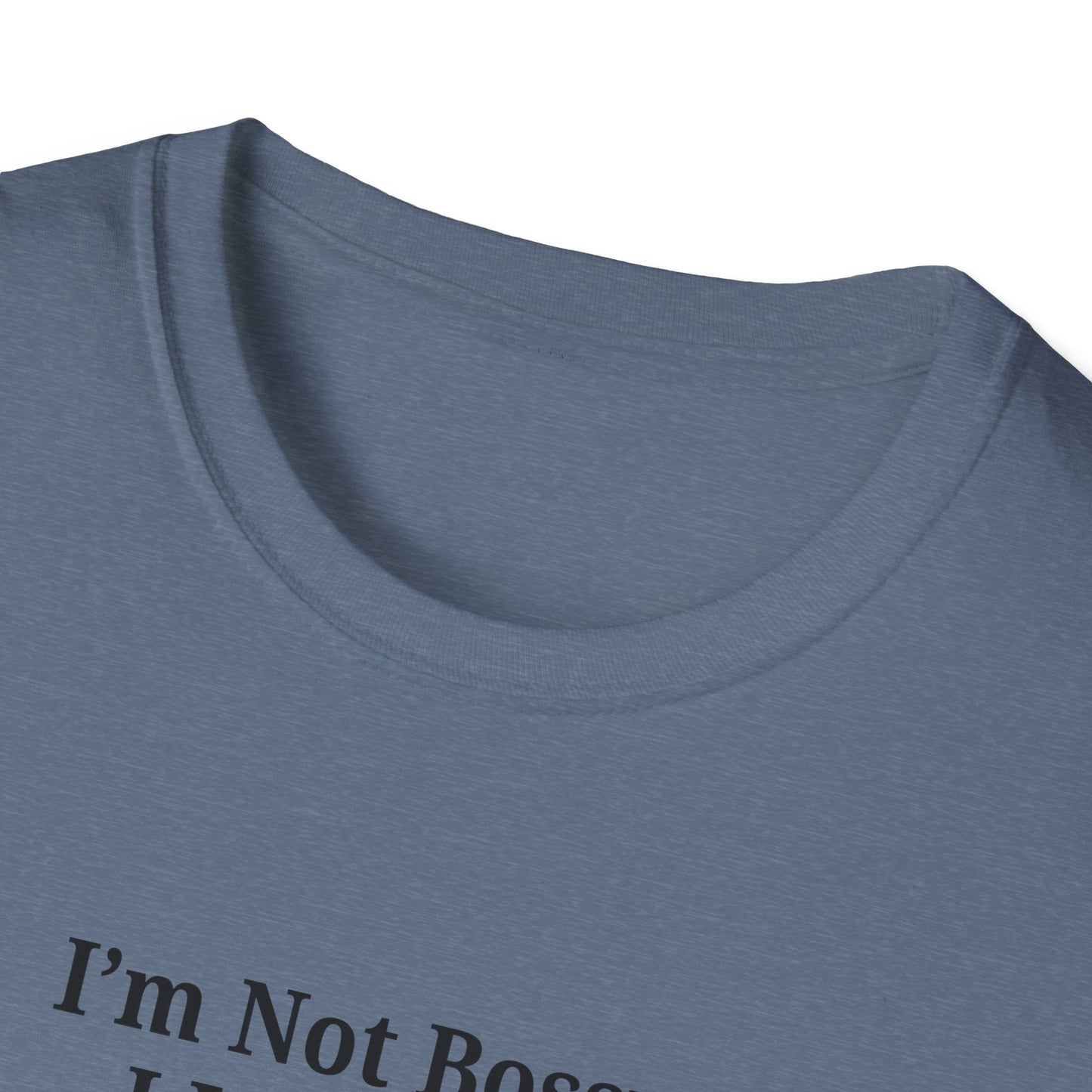 Unisex Softstyle T-Shirt - "I'm Not Bossy, I Just Have Better Ideas" Empowering Tee