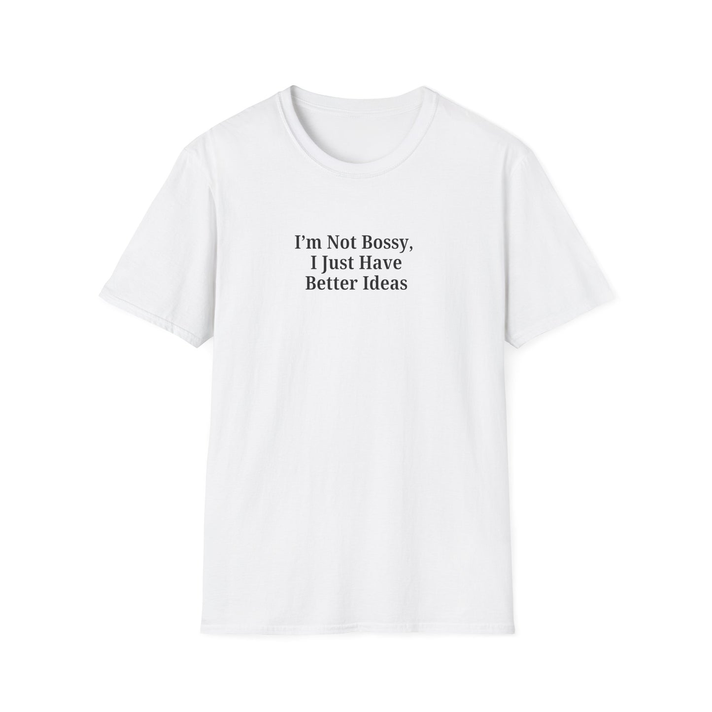 Unisex Softstyle T-Shirt - "I'm Not Bossy, I Just Have Better Ideas" Empowering Tee