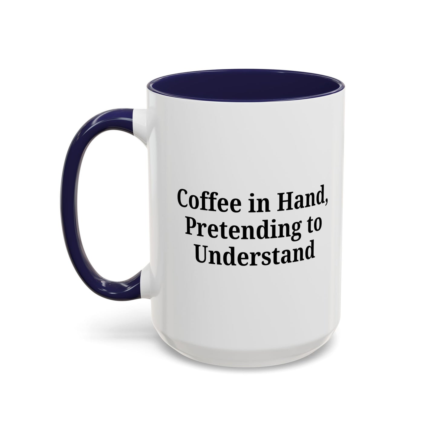 Coffee Humor Mug - "Coffee in Hand, Pretending to Understand"
