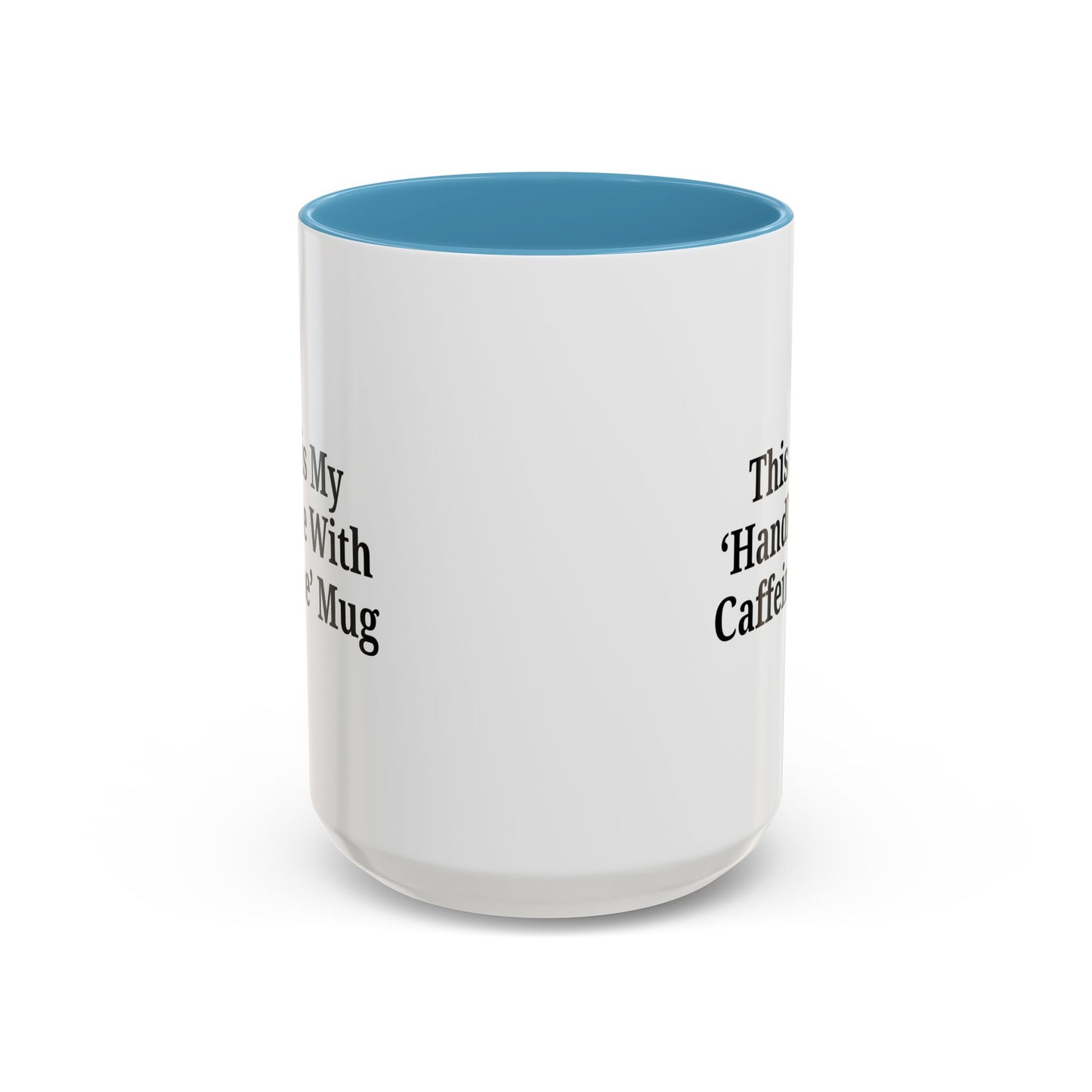 Funny Handle With Caffeine Coffee Mug - 11oz & 15oz