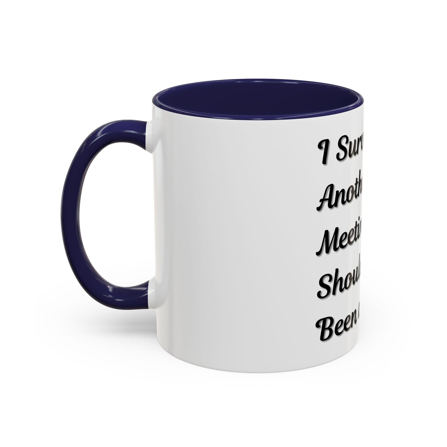 Humorous Coffee Mug - "I Survived Another Meeting That Should Have Been an Email"