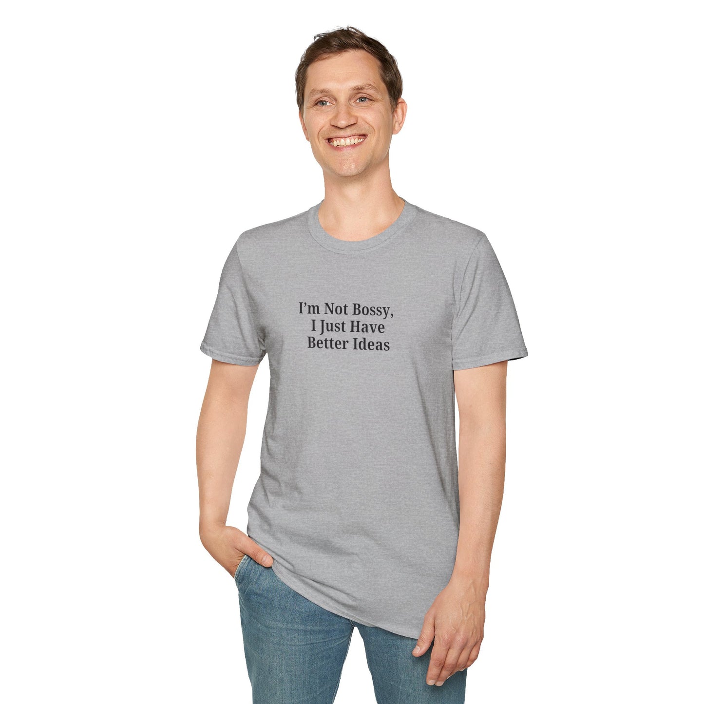 Unisex Softstyle T-Shirt - "I'm Not Bossy, I Just Have Better Ideas" Empowering Tee