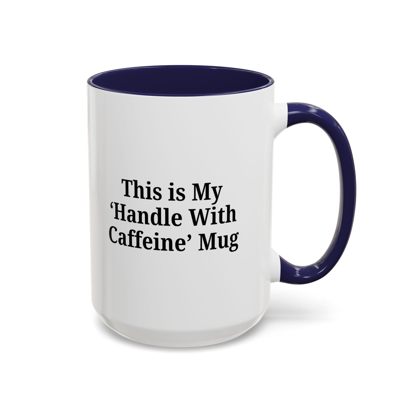 Funny Handle With Caffeine Coffee Mug - 11oz & 15oz