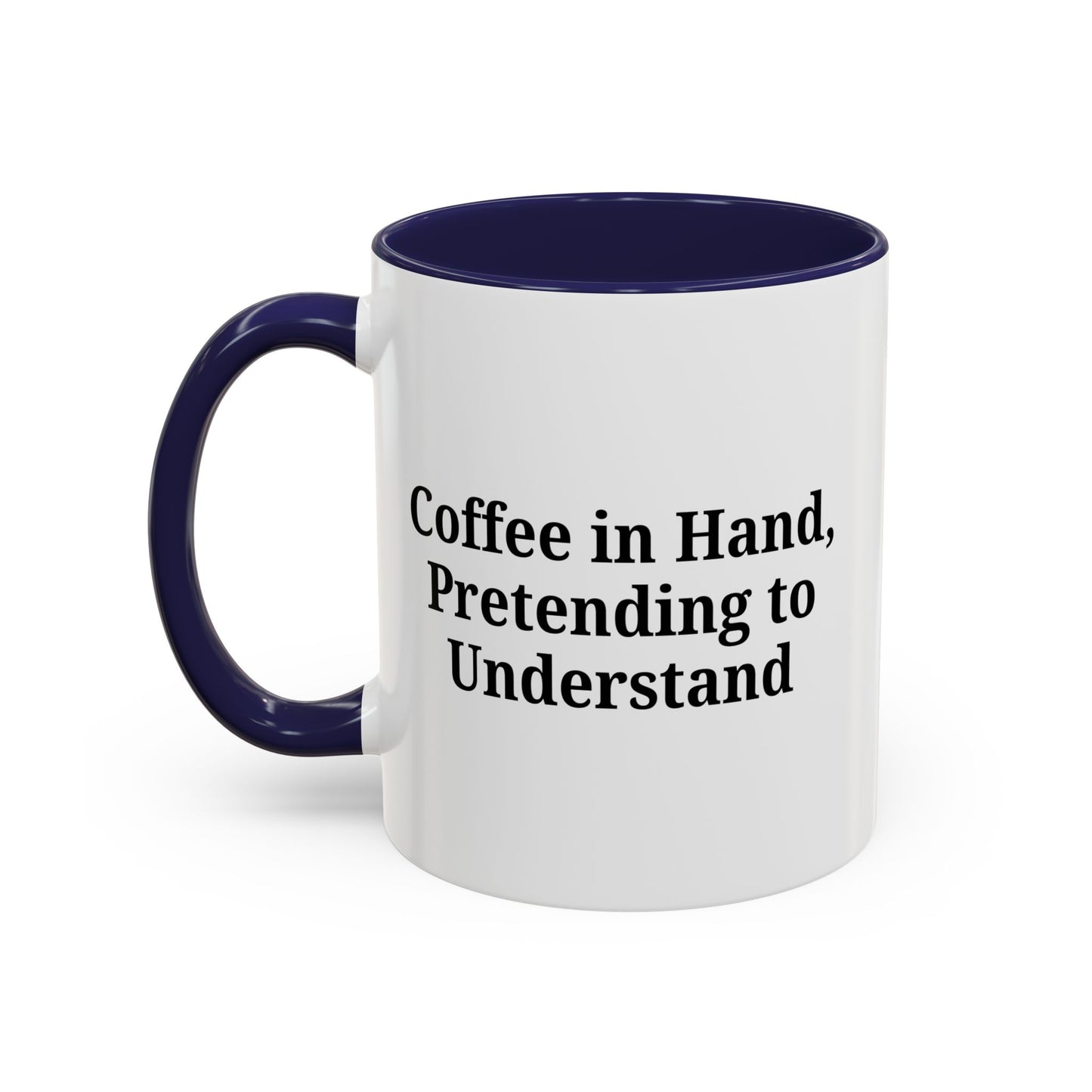 Coffee Humor Mug - "Coffee in Hand, Pretending to Understand"