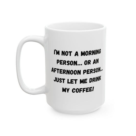 Funny Ceramic Coffee Mug - Perfect Gift for Morning People | 11oz & 15oz