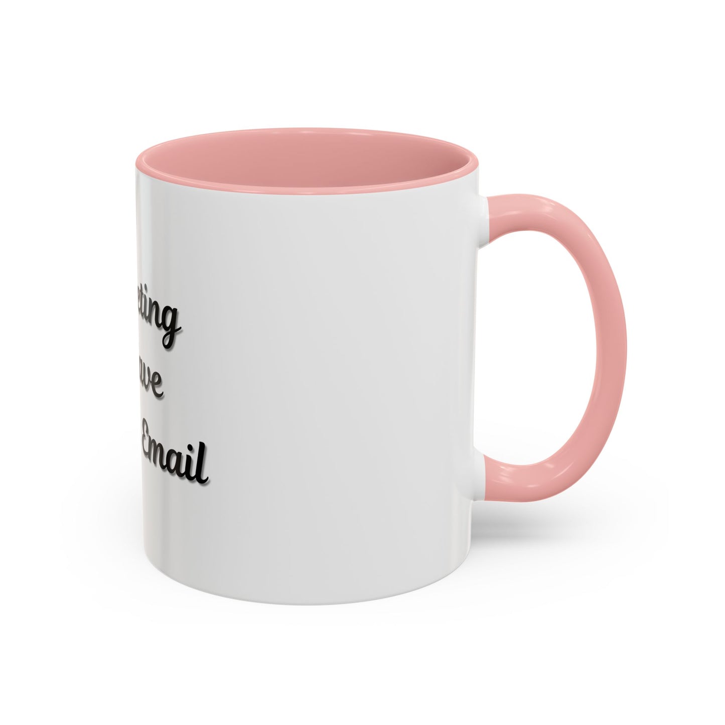 Funny Office Accent Coffee Mug - "This Meeting Could Have Been an Email" - 11 & 15oz