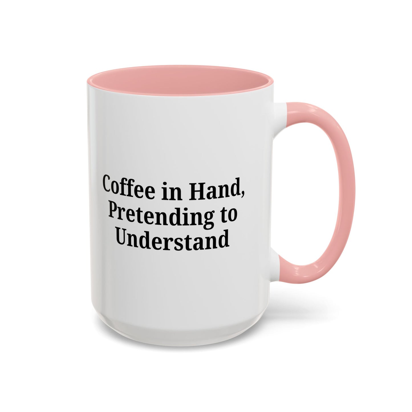 Coffee Humor Mug - "Coffee in Hand, Pretending to Understand"