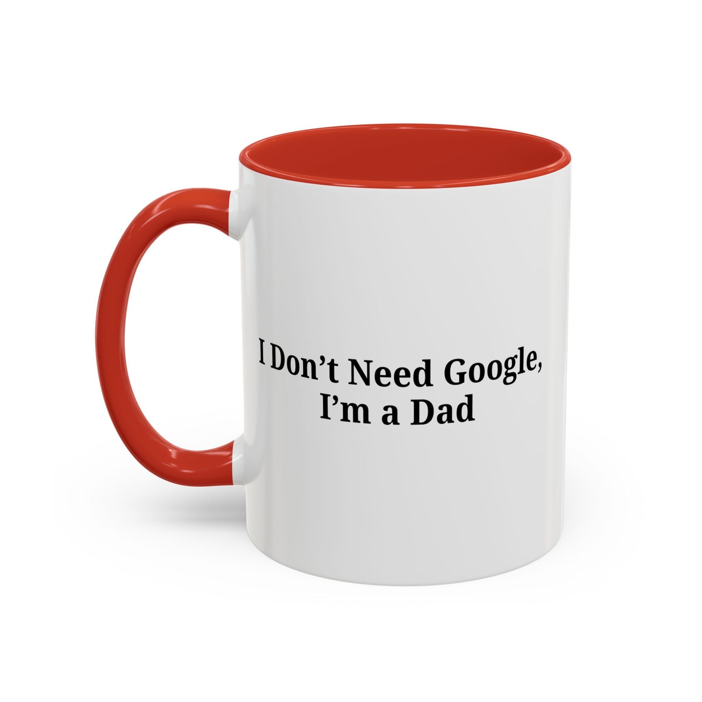 Funny Dad Coffee Mug - I Don't Need Google, I'm a Dad, Gift for Fathers Day, Dads Birthday, Coffee Lovers, Home Office Decor