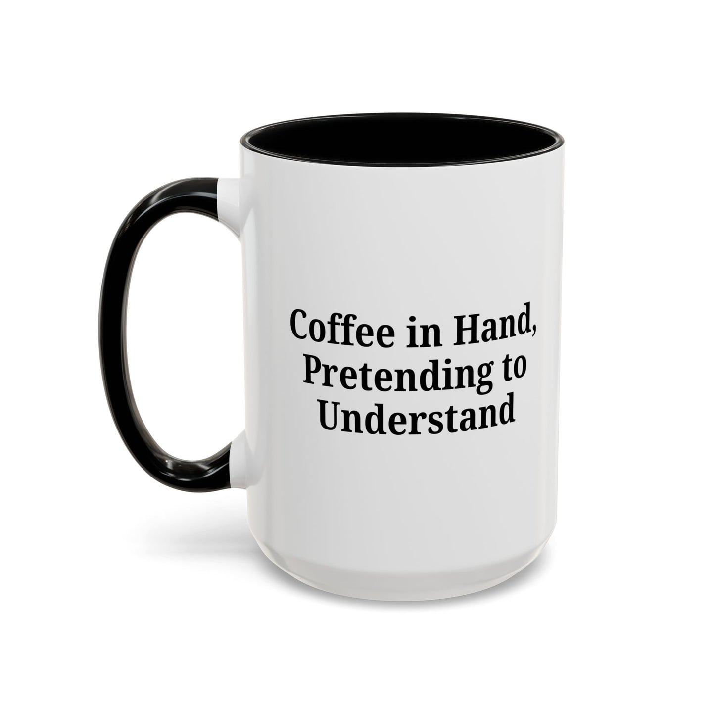 Coffee Humor Mug - "Coffee in Hand, Pretending to Understand"