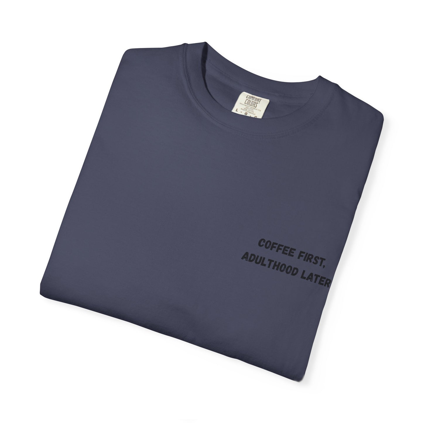 Coffee First Unisex Garment-Dyed T-Shirt - Adulthood Later