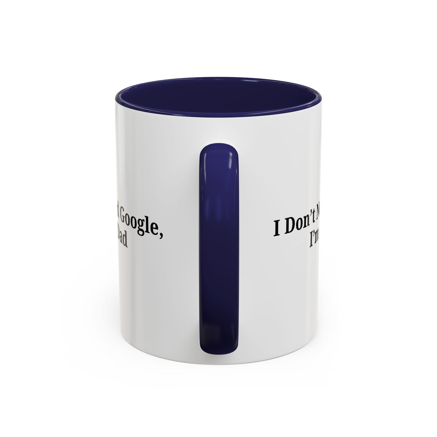 Funny Dad Coffee Mug - I Don't Need Google, I'm a Dad, Gift for Fathers Day, Dads Birthday, Coffee Lovers, Home Office Decor