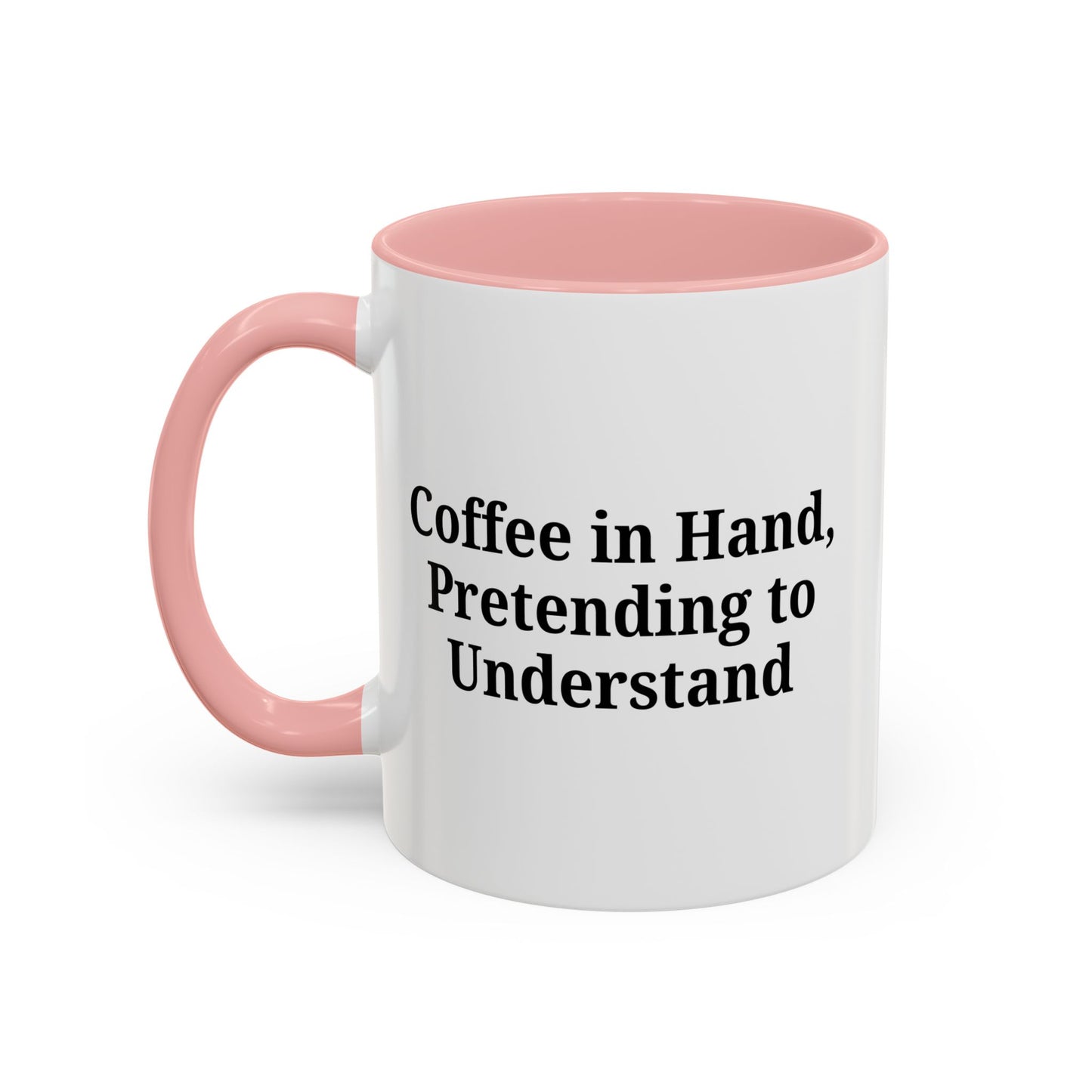 Coffee Humor Mug - "Coffee in Hand, Pretending to Understand"