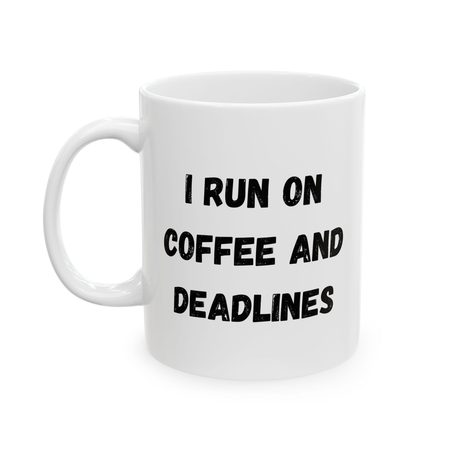 Funny Ceramic Coffee Mug - "I Run on Coffee and Deadlines" - 11oz & 15oz Options